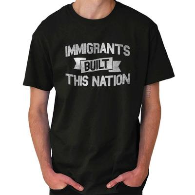 Immigrants Built This Nation Advocate Saying Womens or Mens Crewneck T Shirt Tee