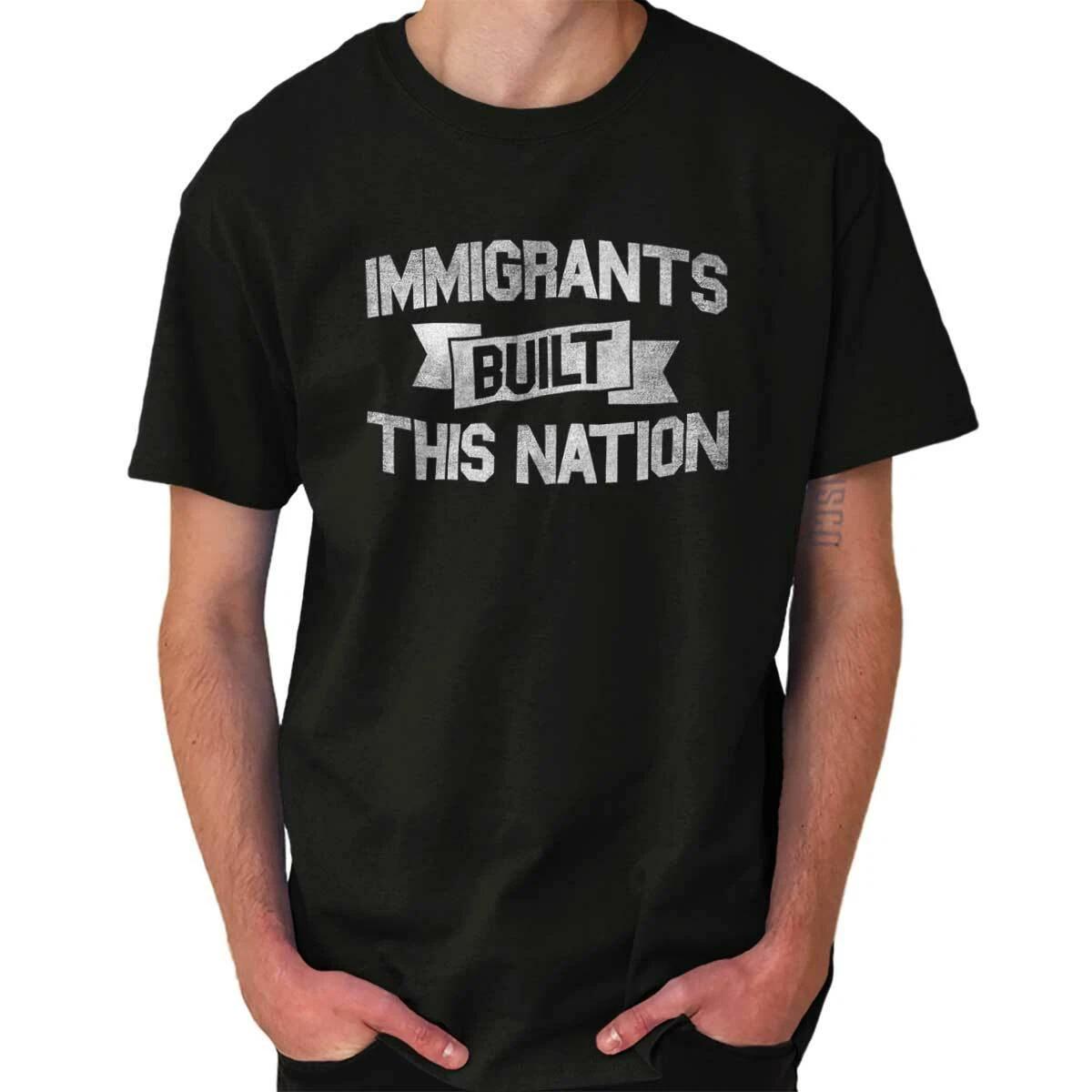 Immigrants Built This Nation Advocate Saying Womens or Mens Crewneck T Shirt Tee XXXXL