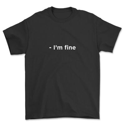 I'm Fine T-shirt Funny Clothing Gift
