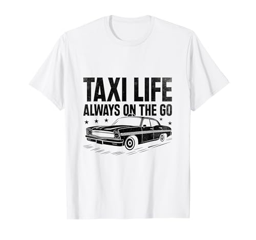 Taxi Life Always On The Go Taxi Driver T-Shirt