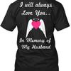 In Memory Of My Husband Apparel I Will Always Love T Shirt Made Usa S To 5xl