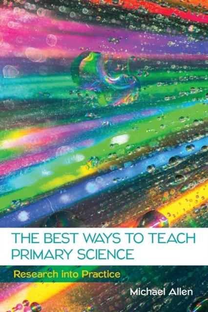 The The Best Ways To Teach Primary Science: Research Into Practice Book