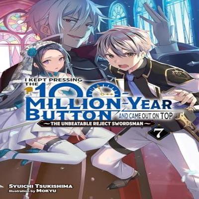 I Kept Pressing the 100MillionYear Button and Came Out On Top Vol. 7 Light Novel by Syuichi... 9781975343224