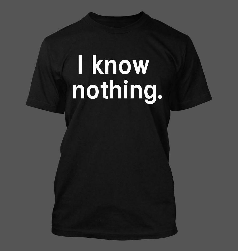 

I know nothing - Men s Soft and Comfortable T-Shirt M