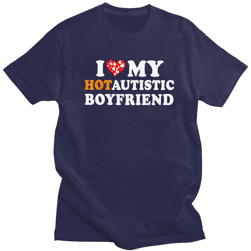 I Love My Hot Autistic Boyfriend TShirt 100 Cotton Tee Tops Streetwear Round Neck Tshirt Casual ShortSleeve Clothing