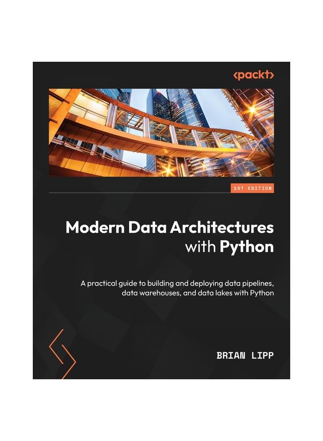 Modern Data Architectures with Python : A practical guide to building ...