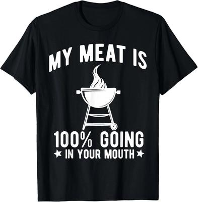 My Meat Is 100_ Going In Your Mouth Funny BBQ Grilling Gift Unisex T-Shirt