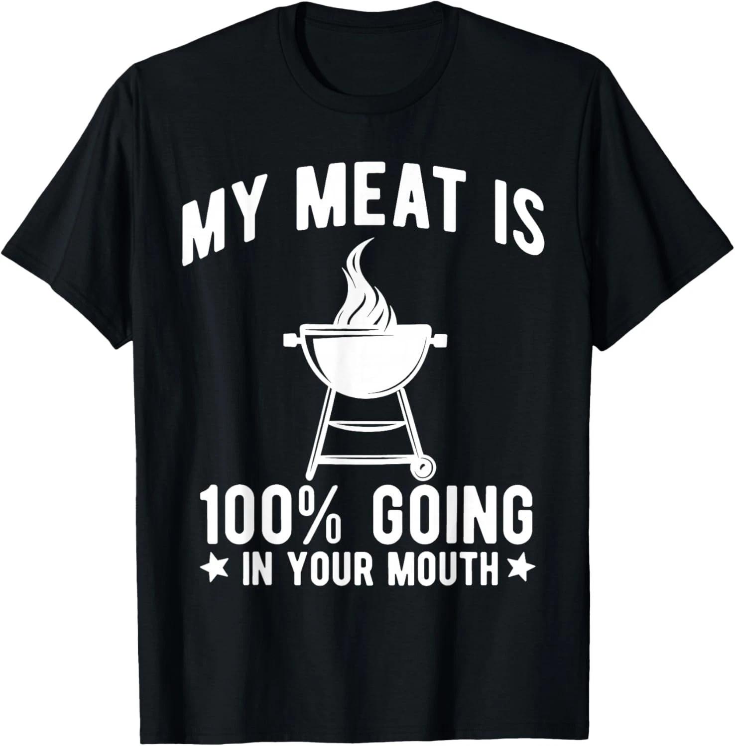 My Meat is 100_ Going in Your Mouth Funny BBQ Grilling Gift Unisex T-Shirt S