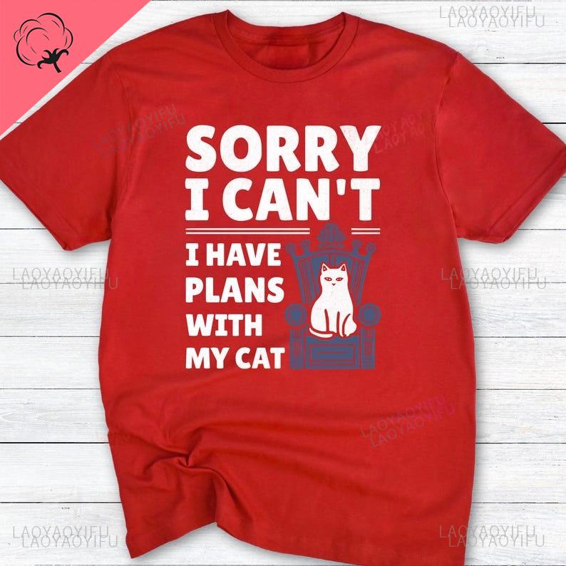 Funny Cat Lover Oneck Graphic Printed TShirt Sorry I Have Plans with My Cat Allmatch Shortsleev Casual Harajuku Loose Tops
