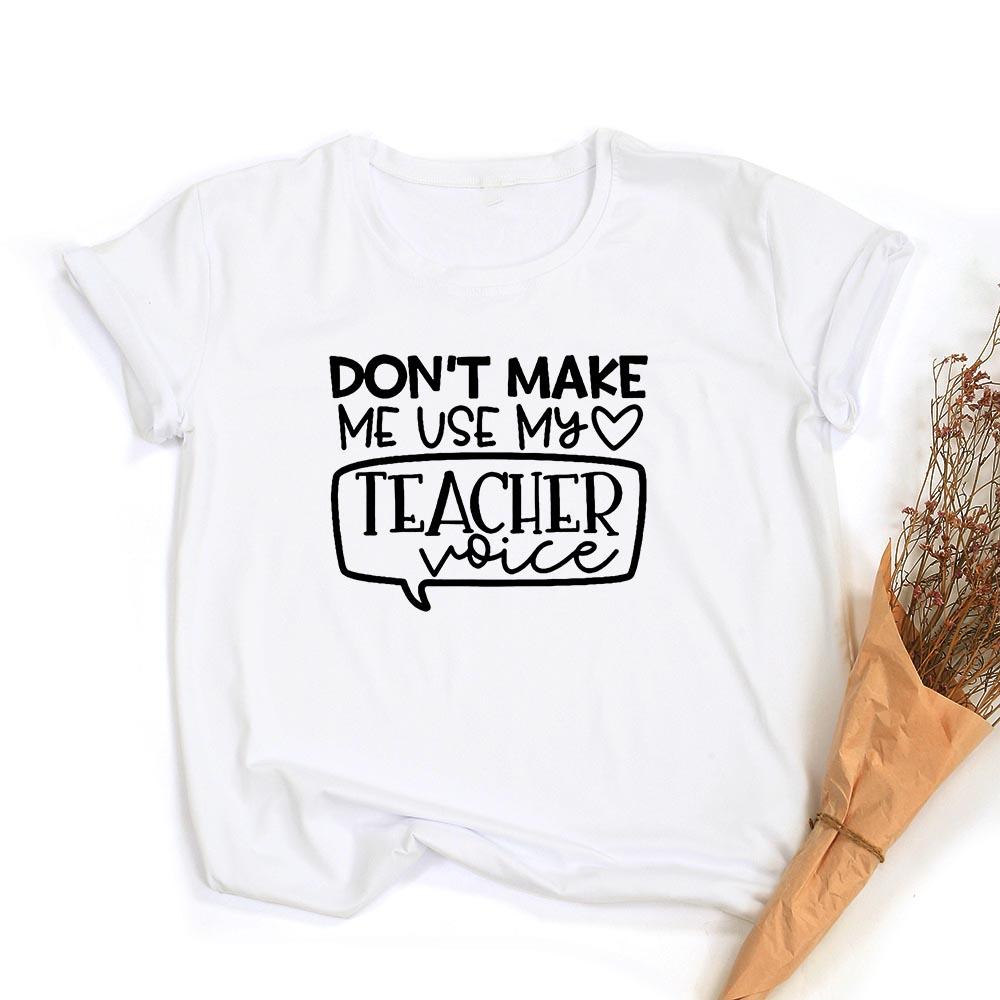 Don T Make Me Use My Teacher Voice Women Summer T Shirt Funny Casual Graphic Tees