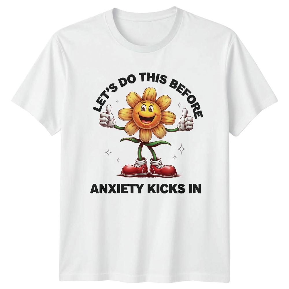 Lets Do This Before Anxiety Kicks TShirt Funny Quotes Unisextal Health Birthday S