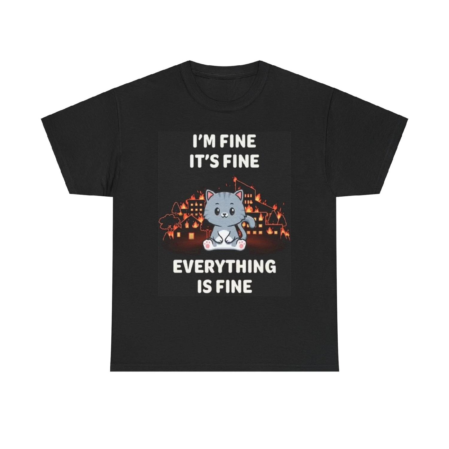 Im Fine Everything s Fine Kitten Funny Graphic T Shirt Unisex Heavy Cotton Tee S