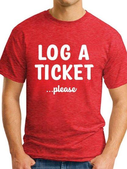 Log A Ticket Please Unisexs Tshirt