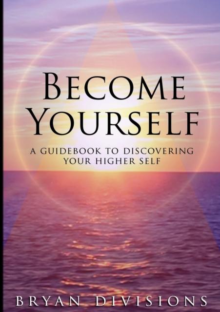 The Become Yourself - A Guidebook To Discovering Your Higher Self Book