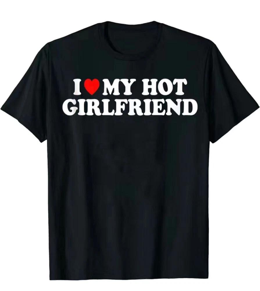 I love my hot girlfriend tshirt mens casual short sleeve crew neck tee gift S