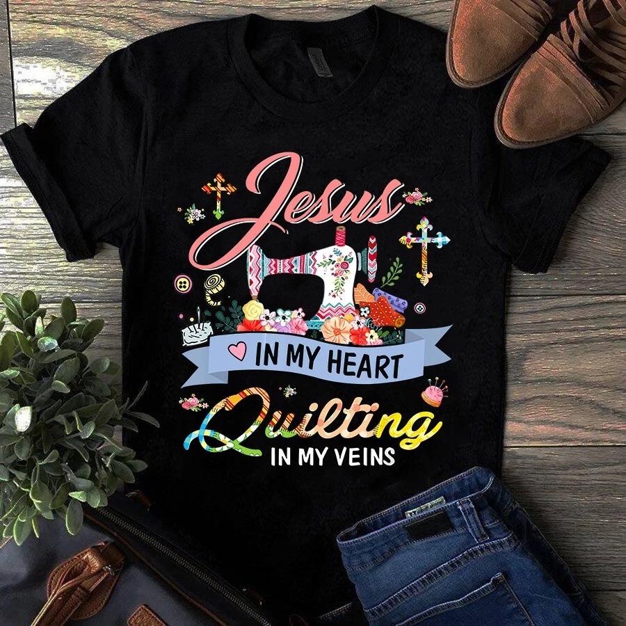 Jesus in My Heart Quilting in My Veins Sewing Quilting Men s and Women s T-shirts S