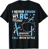 I Never Crash My Rc Planes But They Do Fall With Style T-Shirt