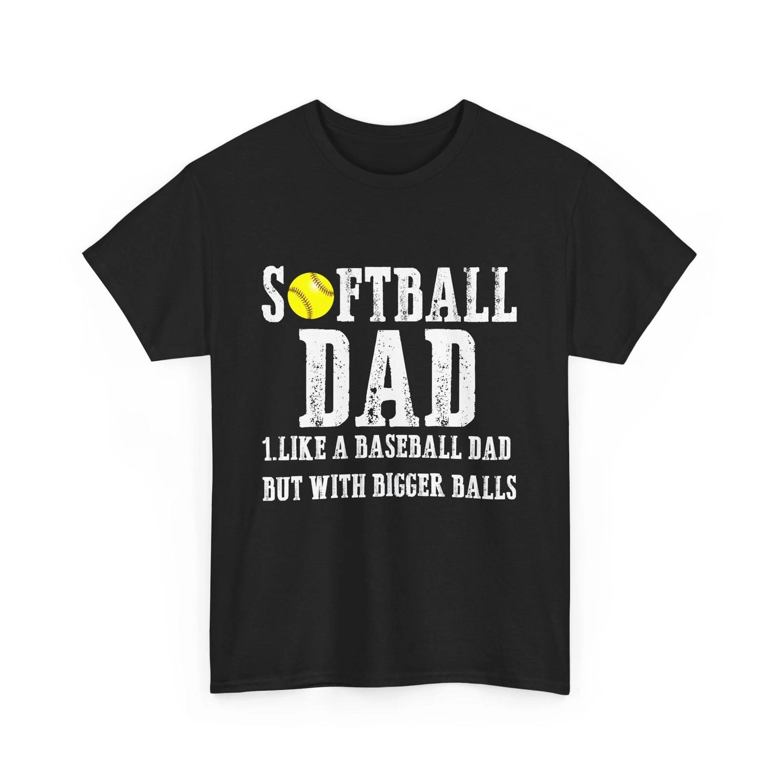 

Softball Dad Like a Baseball Dad but with Bigger Balls Father s Day Shirt XL