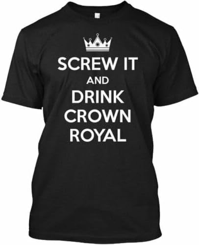 Screw It and Drink Crown Royal Men T Shirt S чёрный