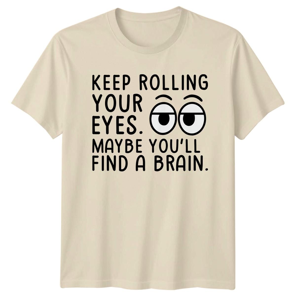 Keep Rolling Your Eyes Maybe Youll T-Shirt Sarcastic Humor Novelty Birthday L
