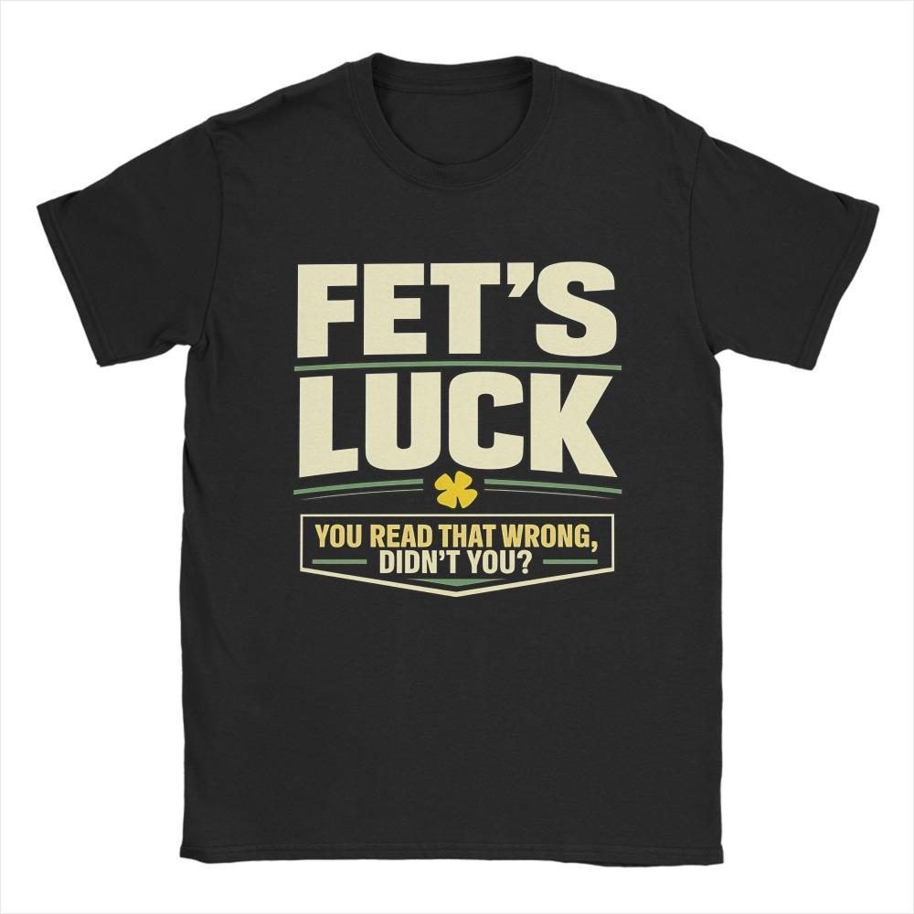 Men TShirts FetS Luck You Read That Wrong DidnT You Amazing Pure Cotton Tee Shirt Short Sleeve T Shirt Crewneck Top