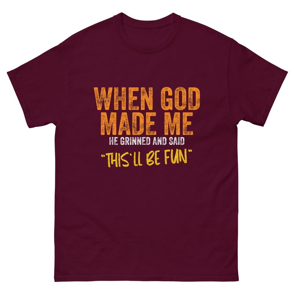 Original Quote And Funny Saying When God Made Me Funny Quote Tshirt Unisex S