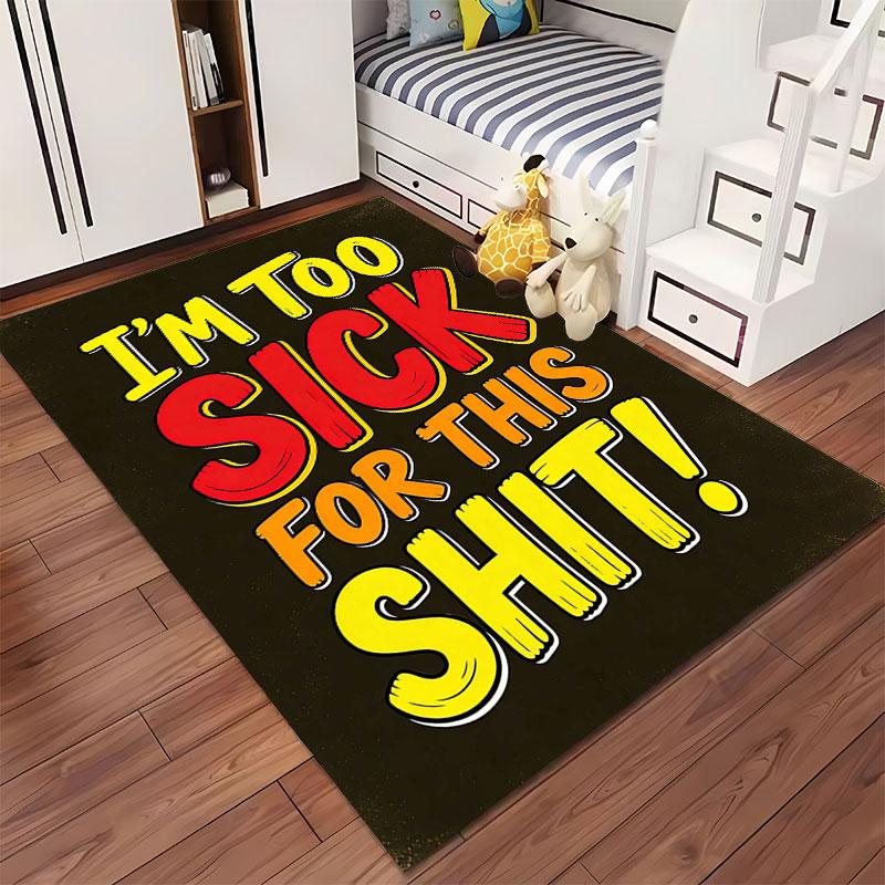 "I'm Too Sick Funny Carpet Design" Suitable As a Non-slip Mat for the Living Room or Bedroom Sofa