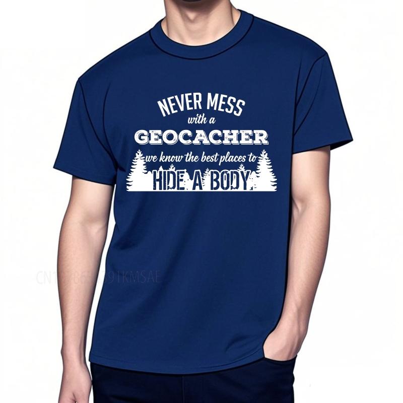 

Plus Size summer Man tshirt Never Mess With A Geocacher We Know The Best Places To Hide A Body Short Sleeve Travel Round Neck 4XL