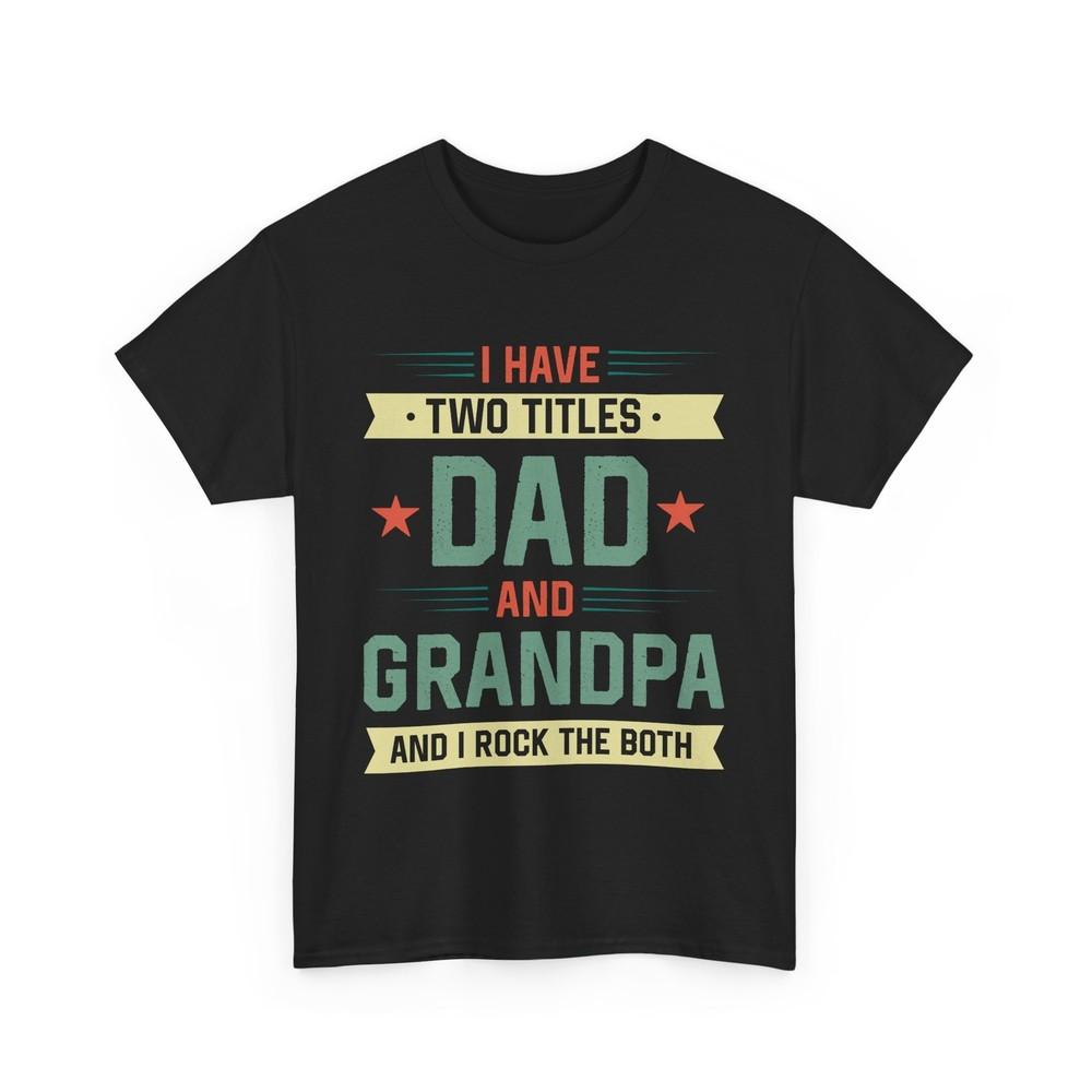 Dad Grandfather Shirt, I Have Two Titles Dad And Grandpa Father‘s Day Shirt