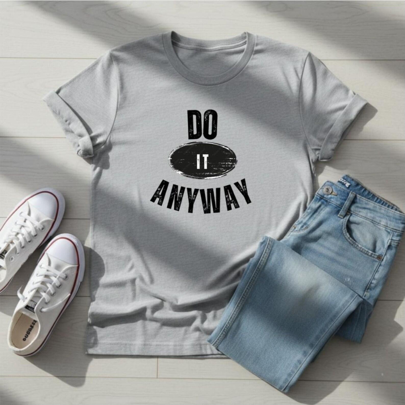 Do It Anyway Shirt, Motivational Quote T-Shirt, Inspirational Graphic Tee, Positive Mindset Shirt, Aesthetic Quote Shirt 2XL