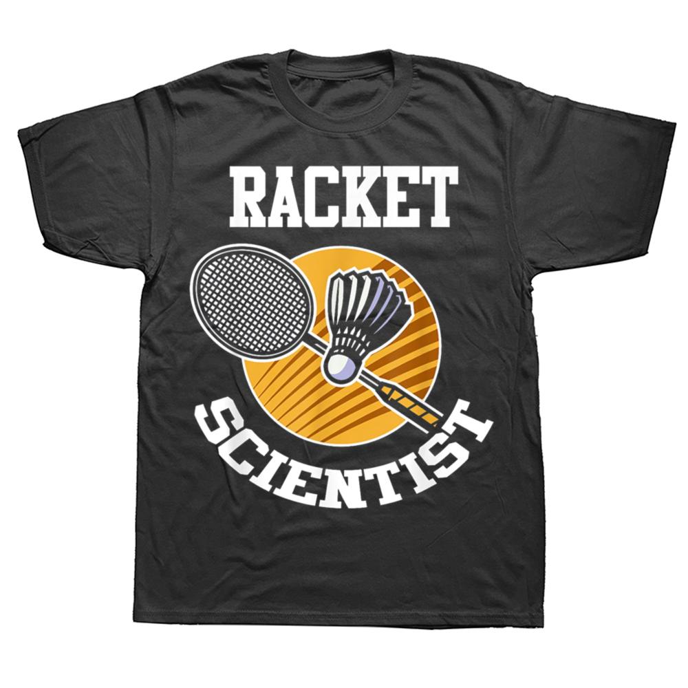 Funny Badminton Player Racket Scientist Badminton T Shirts Men Humor Streetwear Tee Shirt Short Sleeve Unisex Loose Clothing