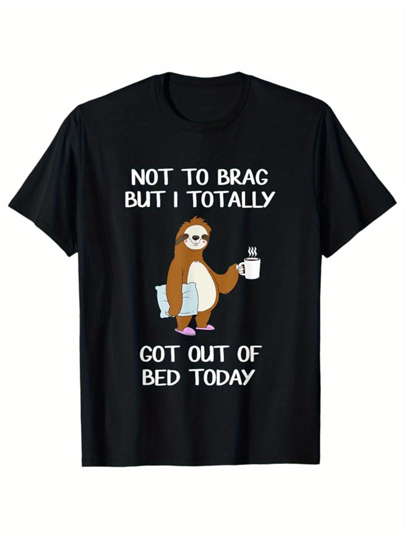 Funny Sloth Got Out Of Bed Today T-shirt S