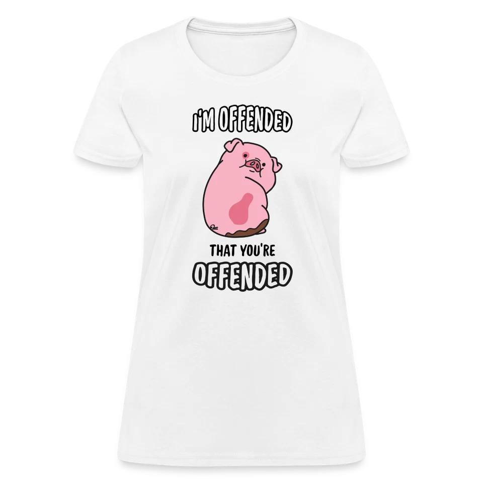 I m Offended That You re Offended Women s T-Shirt M