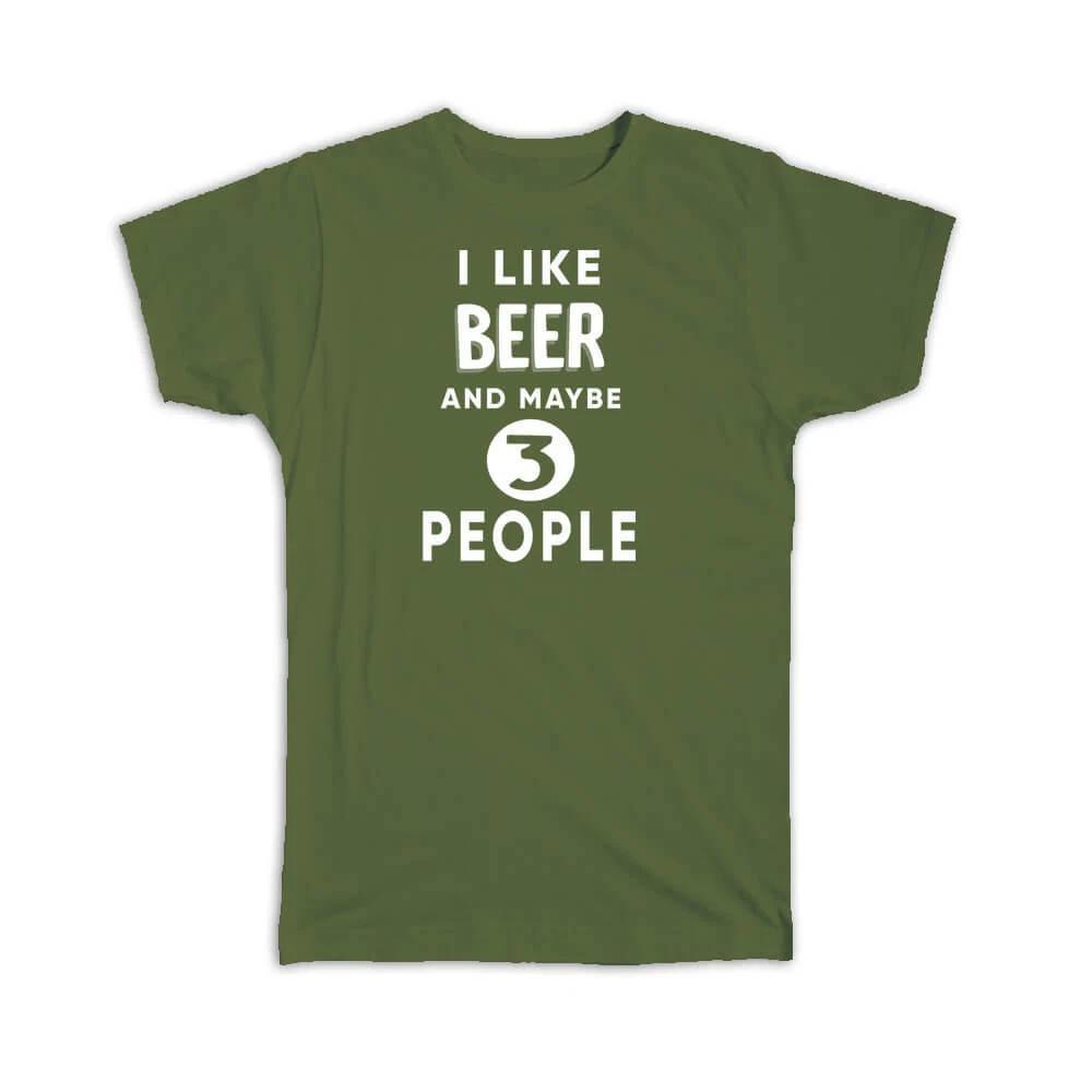 

Gift T-Shirt : I Like Beer And Maybe 3 People Funny Joke Drink Bar 4XL