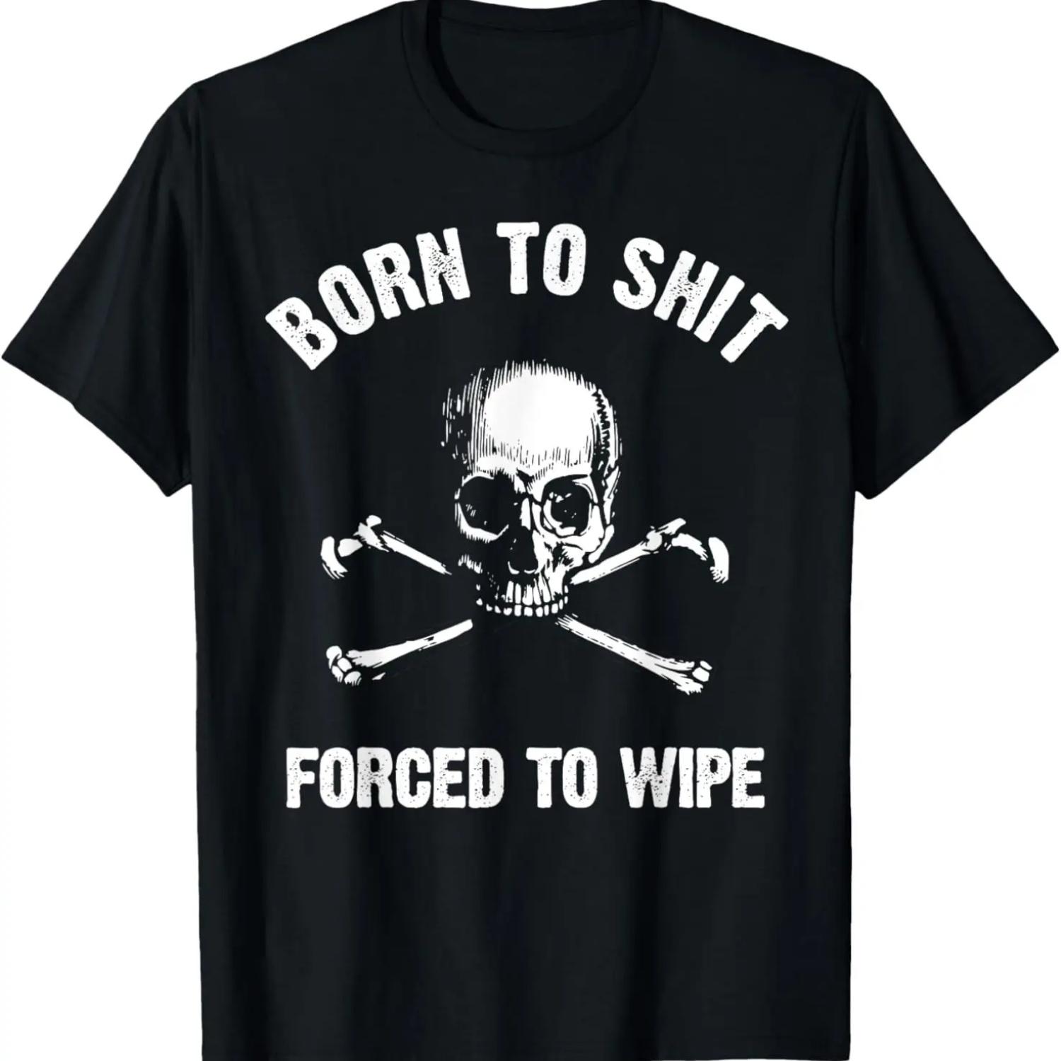 Born to Shit Forced Forced to Wipe Skull Crossbones Biker T-Shirt S