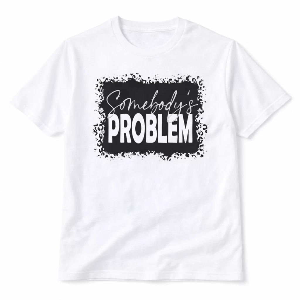 

Somebodys Problem Graphic T Shirt Trendy Western Style Tee Women Gifts White L