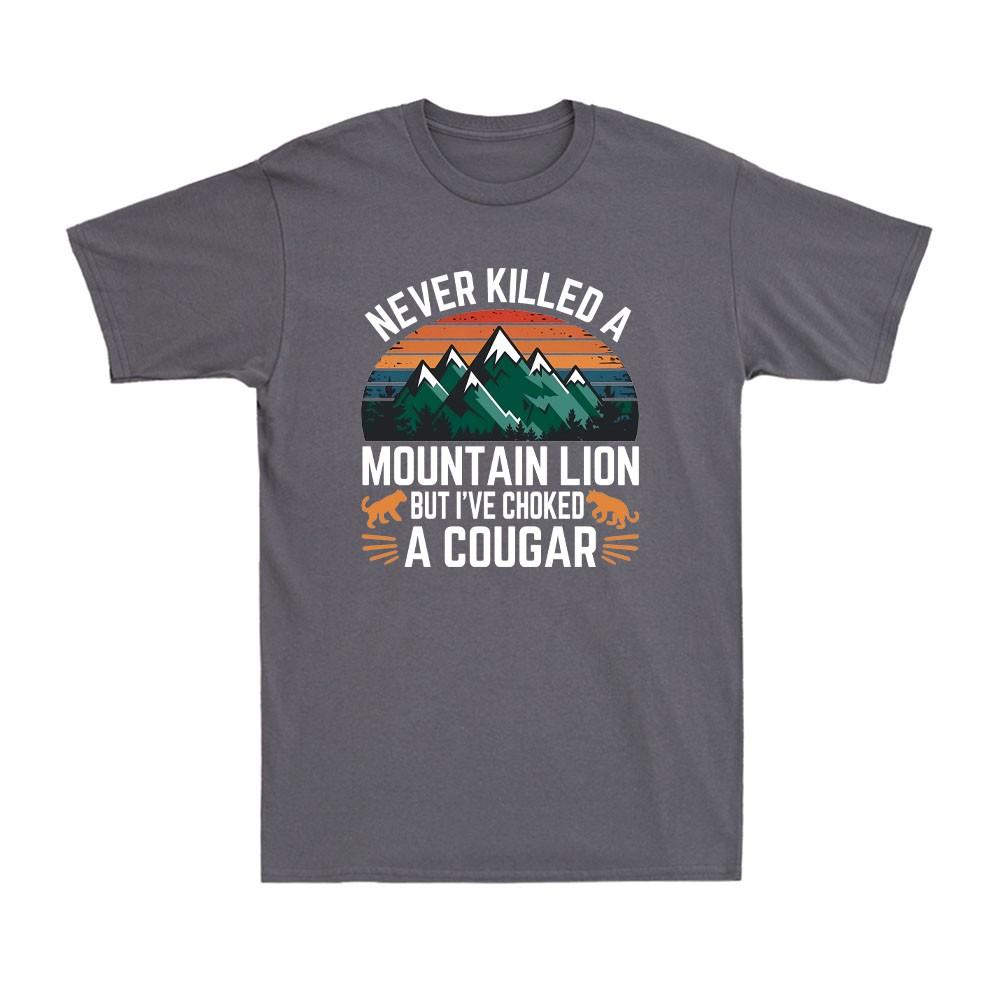Never Killed A Mountain Lion But I Have Choked A Cougar Vintage Unisexs Tshirt