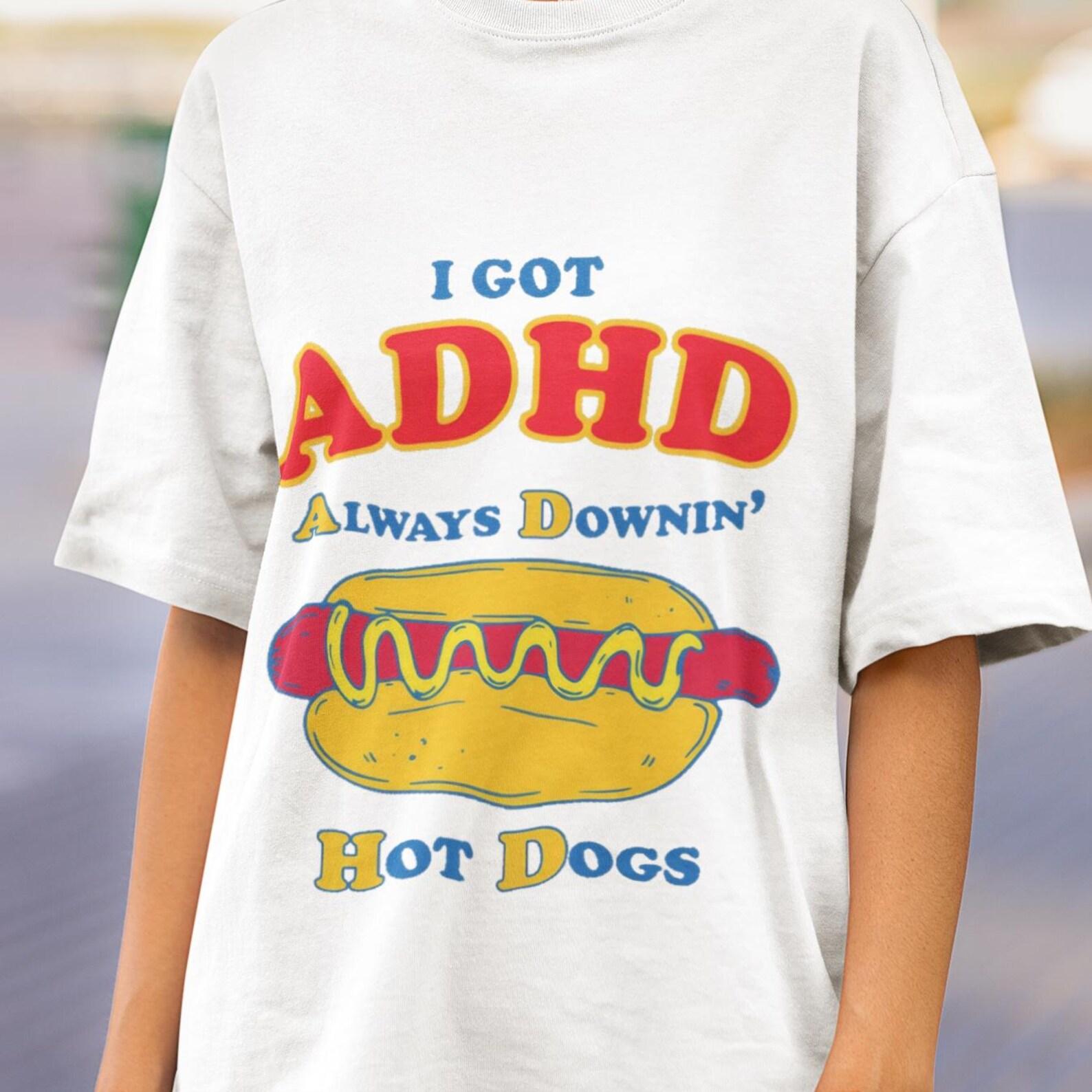 Funny ADHD Shirt, Hot Dog Lover Tee, Always Downin Hot Dogs, Sarcastic Saying T Shirt, Funny Food Shirt for Men Women, Meme Gift S