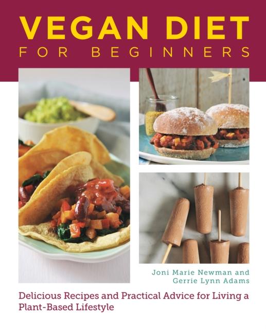 The Vegan Diet for Beginners : Delicious Recipes and Practical Advice for Living a Plant-Based Lifestyle Book