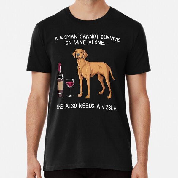Vizsla and wine Funny dog Premium T-Shirt S to 5XL Made in the AU/USA T-Shirt