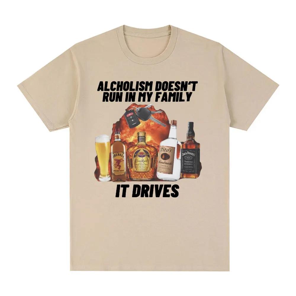 2026 Alcholism Doesnt Run in My Family It Drives T Shirt Funny Drunk Driving Men Women Fashion Hip Hop T-shirt Casual T-shirts Short Sleeve Tee Top