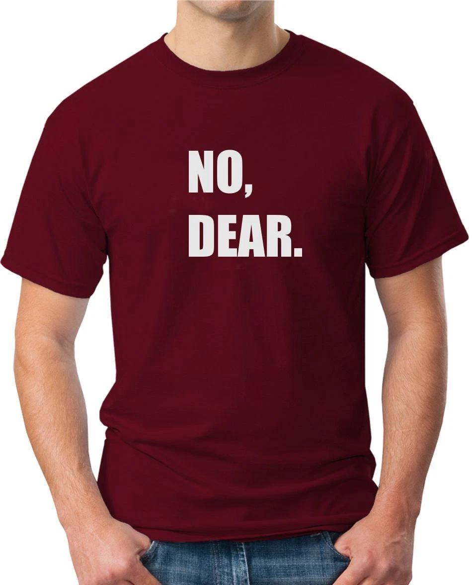 NO DEAR - FUNNY SLOGAN Mens and Womens T-Shirt 3XL