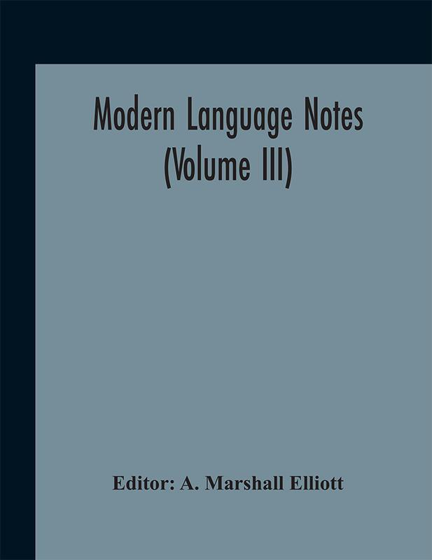 The Modern Language Notes Volume Iii by Editor - Hardback Book