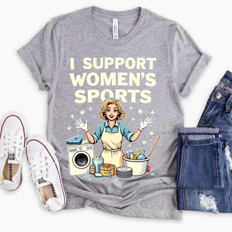 Feminist Sports Shirt I Support Womens Sports Tee Offensive TShirt Washing Cleaning Cooking Graphic Meme Tee