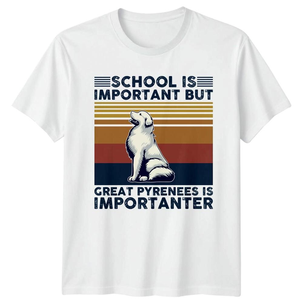 School Is Important But Great Pyrenees TShirt Dog Owner Pet Lovers S