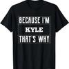Because I'm KYLE T-Shirt Name KYLE T-Shirt