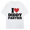 I Love Diddy Parties Funny Print T Shirt Novelty Creativity Fashion Men Women Short Sleeve ONeck Tshirt 2026 Women Mens Tshirt