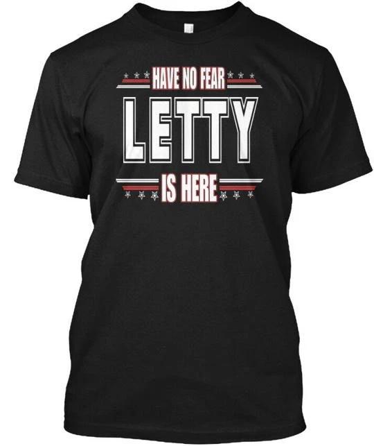 Letty Is Here Have No Fear T shirt Made in the USA Size S to 5XL S