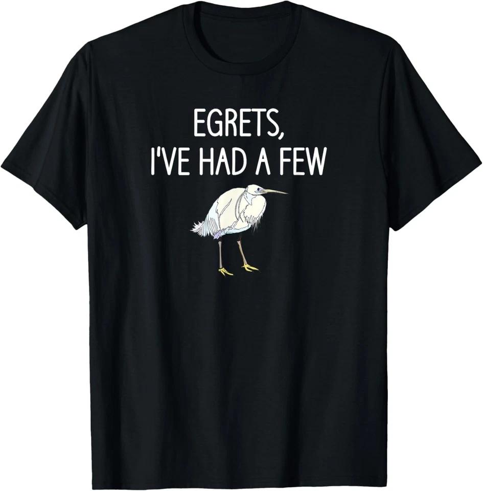 Egrets I ve Had A Few, Bird, Puns, Funny, Jokes, Sarcastic T-Shirt XL