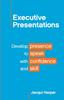 The Executive Presentations : Develop Presence To Speak with Confidence and Skill Book